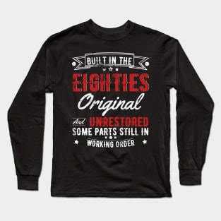 Built In The 80s Original And Unrestored, Original Parts, Funny Birthday Gift Long Sleeve T-Shirt